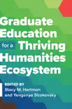 Graduate Education for a Thriving Humanities Ecosystem synopsis, comments