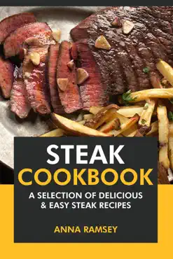 steak cookbook: a selection of delicious & easy steak recipes book cover image