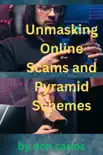Unmasking Online Scams and Pyramid Schemes: Essential Guide to Protecting Yourself from Digital Frauds sinopsis y comentarios