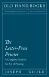 The Letter-Press Printer - A Complete Guide to the Art of Printing synopsis, comments