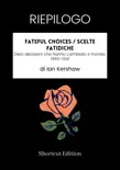RIEPILOGO - Fateful Choices / Scelte fatidiche: Dieci decisioni che hanno cambiato il mondo, 1940-1941 Di Ian Kershaw sinopsis y comentarios