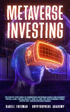 metaverse investing: the step-by-step guide to understand metaverse world and business, virtual land, defi, nft, crypto art, blockchain gaming, and play to earn book cover image