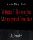 William S. Burroughs, Metaphysical Detective synopsis, comments