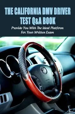 the california dmv driver test q&a book: provide you with the ideal platform for your written exam book cover image