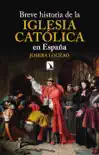 Breve historia de la Iglesia católica en España sinopsis y comentarios