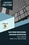 Blue Prism Professional Developer Certification Case Based Practice Questions - Latest Edition 2023 synopsis, comments