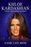 Khloe Kardashian A Short Unauthorized Biography sinopsis y comentarios