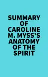Summary of Caroline M. Myss's Anatomy Of The Spirit sinopsis y comentarios