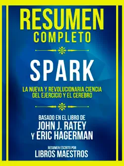 resumen completo - spark - la nueva y revolucionaria ciencia del ejercicio y el cerebro - basado en el libro de john j. ratey y eric hagerman imagen de la portada del libro