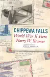 Chippewa Falls World War II Hero Harry W. Kramer sinopsis y comentarios