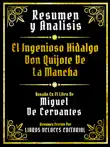 Resumen Y Analisis - El Ingenioso Hidalgo Don Quijote De La Mancha - Basado En El Libro De Miguel De Cervantes sinopsis y comentarios