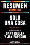 Resumen Completo - Solo Una Cosa (The One Thing) - Basado En El Libro De Gary Keller Y Jay Papasan sinopsis y comentarios