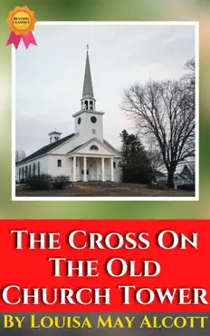 the cross on the old church tower by louisa may alcott imagen de la portada del libro