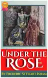 Under The Rose By Frederic Stewart Isham synopsis, comments
