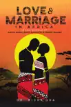 Love and Marriage in Africa in the Novels of Elechi Amadi, Buchi Emecheta and Chinua Achebe synopsis, comments