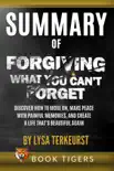 Summary of Forgiving What You Can’t Forget: Discover How to Move On, Make Peace with Painful Memories, and Create a Life That’s Beautiful Again by Lysa TerKeurst e-book