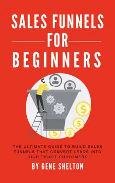 sales funnels for beginners - the ultimate guide to build sales funnels that convert leads into high ticket customers book cover image