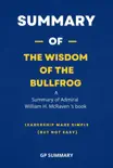 Summary of The Wisdom of the Bullfrog by Admiral William H. McRaven synopsis, comments