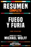 Resumen Completo: Fuego Y Furia (Fire And Fury) - Basado En El Libro De Michael Wolff sinopsis y comentarios