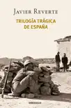 Trilogía trágica de España (Pack con: Banderas en la niebla El tiempo de los héroes Venga a nosotros tu reino) sinopsis y comentarios