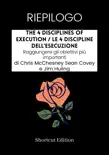 RIEPILOGO - The 4 Disciplines Of Execution / Le 4 discipline dell'esecuzione: Raggiungere gli obiettivi più importanti di Chris McChesney Sean Covey e Jim Huling sinopsis y comentarios