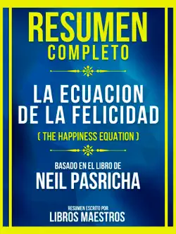 resumen completo - la ecuacion de la felicidad (the happiness equation) - basado en el libro de neil pasricha imagen de la portada del libro