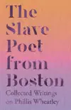 The Slave Poet from Boston - Collected Writings on Phillis Wheatley synopsis, comments