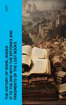 the history of rome, books 37 to the end with the epitomes and fragments of the lost books book cover image