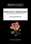 RIEPILOGO - Essentialism / Essenzialismo: La ricerca disciplinata di meno di Greg Mckeown sinopsis y comentarios