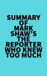 Summary of Mark Shaw's The Reporter Who Knew Too Much sinopsis y comentarios
