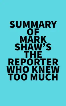 summary of mark shaw's the reporter who knew too much imagen de la portada del libro