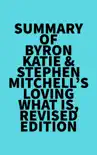 Summary of Byron Katie & Stephen Mitchell's Loving What Is, Revised Edition sinopsis y comentarios