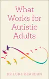 What Works for Autistic Adults synopsis, comments