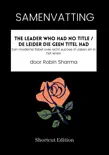 SAMENVATTING - The Leader Who Had No Title / De leider die geen titel had: Een moderne fabel over echt succes in zaken en in het leven door Robin Sharma sinopsis y comentarios