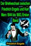Der Briefwechsel zwischen Friedrich Engels und Karl Marx 1844 bis 1883, Erster Band synopsis, comments