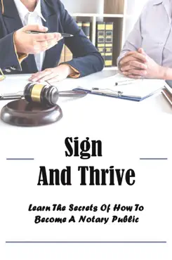 sign and thrive: learn the secrets of how to become a notary public book cover image