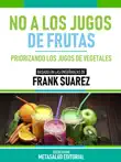 No A Los Jugos De Frutas - Basado En Las Enseñanzas De Frank Suarez sinopsis y comentarios