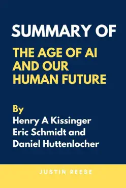 summary of the age of ai and our human future by henry a kissinger, eric schmidt and daniel huttenlocher book cover image