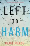 Left to Harm (An Adele Sharp Mystery—Book Fifteen)
