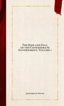 the rise and fall of the confederate government, volume 1 book cover image