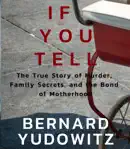 If You Tell: The True Story of Murder, Family Secrets, and the Bond of Motherhood book summary, reviews and download
