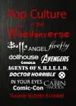 Pop Culture in the Whedonverse All the References in Buffy, Angel, Firefly, Dollhouse, Agents of S.H.I.E.L.D., Cabin in the Woods, The Avengers, Doctor Horrible, In Your Eyes, Comics and More synopsis, comments