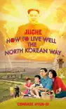 Juche - How to Live Well the North Korean Way synopsis, comments
