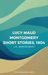 Lucy Maud Montgomery Short Stories: 1904 sinopsis y comentarios
