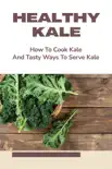 Healthy Kale: How To Cook Kale And Tasty Ways To Serve Kale sinopsis y comentarios