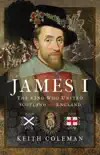 James I , The King Who United Scotland and England synopsis, comments