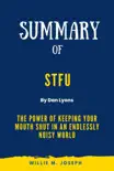 Summary of STFU By Dan Lyons: The Power of Keeping Your Mouth Shut in an Endlessly Noisy World sinopsis y comentarios