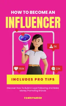 how to become an influencer - discover how to build a loyal following and make money promoting brands book cover image