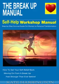 the break up manual, self-help workshop manual, step-by-step survival guide for women to personal transformation book cover image