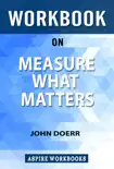 Workbook on Measure what Matters: OKRs: The Simple Idea that Drives 10x Growth by John Doerr : Summary Study Guide sinopsis y comentarios